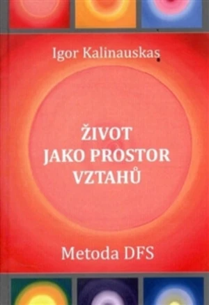 Život jako prostor vztahů - Igor Kalinauskas