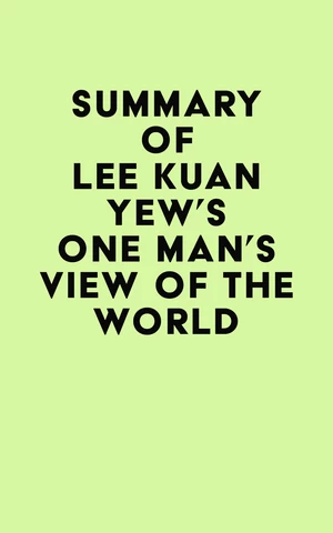 Summary of Lee Kuan Yew's One Man's View of the World