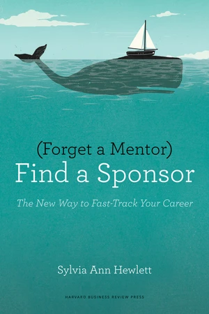 Forget a Mentor, Find a Sponsor