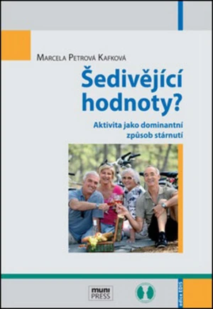 Šedivějící hodnoty? Aktivita jako dominantní způsob stárnutí - Marcela Petrová Kafková