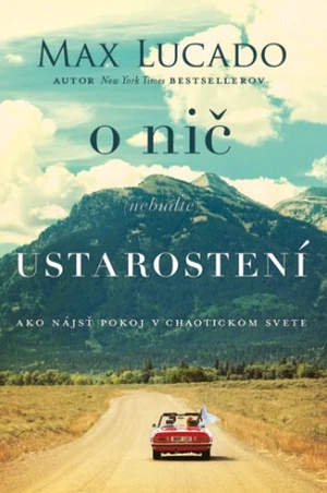 O nič (nebuďte) ustarostení - Max Lucado