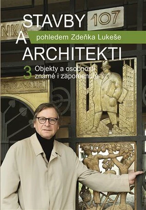 Stavby a architekti pohledem Zdeňka Lukeše 3 - Zdeněk Lukeš