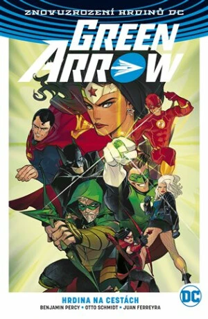 Green Arrow 5: Hrdina na cestách - Benjamin Percy, Otto Schmidt, Juan Ferreyra