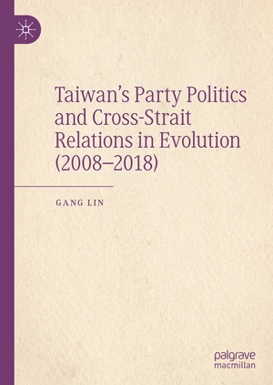 Taiwanâs Party Politics and Cross-Strait Relations in Evolution (2008â2018)