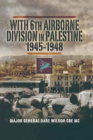 With 6th Airborne Division in Palestine, 1945â1948