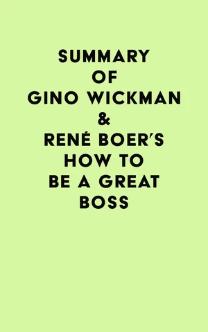 Summary of Gino Wickman & RenÃ© Boer's How to Be a Great Boss