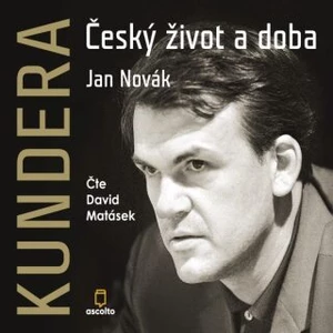 Kundera: Český život a doba - Jan Novák - audiokniha