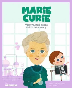 Marie Curie - Vědkyně, která získala dvě Nobelovy ceny - Blackburn Victor Lloret, House Wuji