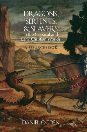 Dragons, Serpents, and Slayers in the Classical and Early Christian Worlds