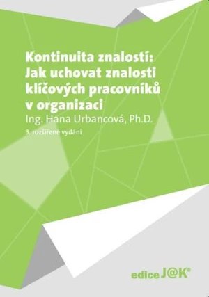 Kontinuita znalostí: Jak uchovat znalosti klíčových pracovníků v organizaci - Hana Urbancová - e-kniha