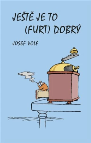 Ještě je to (furt) dobrý - Josef Volf, Břetislav Kovařík