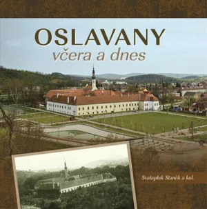 Oslavany včera a dnes - Svatopluk Staněk