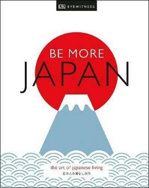 Be More Japan : The Art of Japanese Living