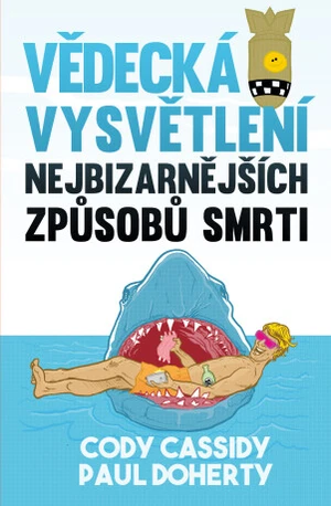 Vědecká vysvětlení nejbizarnějších způsobů smrti (Defekt) - Paul Doherty, Cody Cassidy