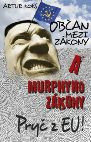 Občan mezi zákony a Murphyho zákony / Pryč z EU! - Artur Koks