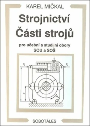 Strojnictví Části strojů - Karel Mičkal