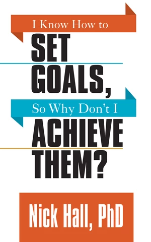 I Know How to Set Goals so Why Don't I Achieve Them?