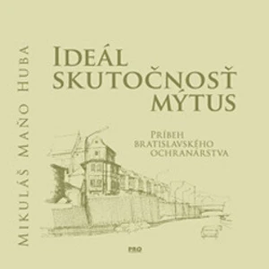 Ideál Skutočnosť Mýtus - Mikuláš Maňo Huba