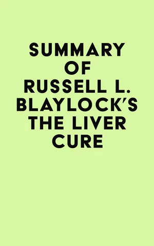 Summary of Russell L. Blaylock's The Liver Cure