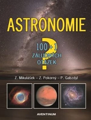 Astronomie - 100+1 záludných otázek - Zdeněk Pokorný, Pavel Gabzdyl, Zdeněk Mikulášek