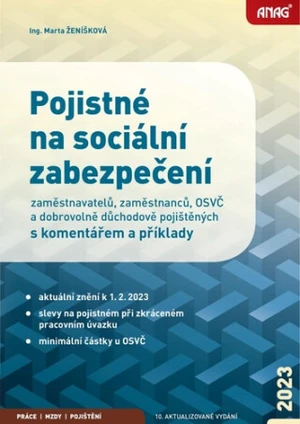 Pojistné na sociální zabezpečení zaměstnavatelů, zaměstnanců, OSVČ a dobrovolně důchodově pojištěných s komentářem a příklady 2023 - Ing. Marta Ženíšk