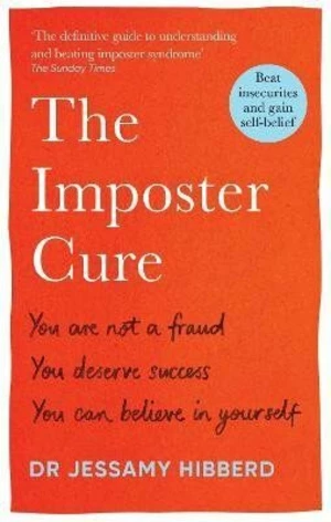 The Imposter Cure: How to stop feeling like a fraud and escape the mind-trap of imposter syndrome - Jessamy Hibberd