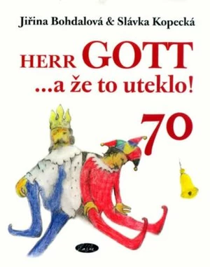 Herr GOTT ...a že to uteklo! 70 - Slávka Kopecká, Jiřina Bohdalová