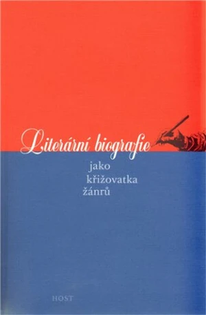 Literární biografie jako křižovatka žánrů - Martina Horáková, Kateřina Prajznerová, Stephan Paul Hardy, Michael Matthew Kaylor