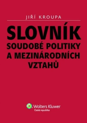 Slovník soudobé politiky a mezinárodních vztahů - Jiří Kroupa