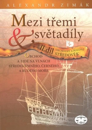 Mezi třemi světadíly II.díl Vrcholný a pozdní Středověk - Alexandr Zimák