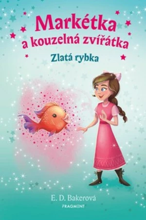 Markétka a kouzelná zvířátka Zlatá rybka - E. D. Bakerová