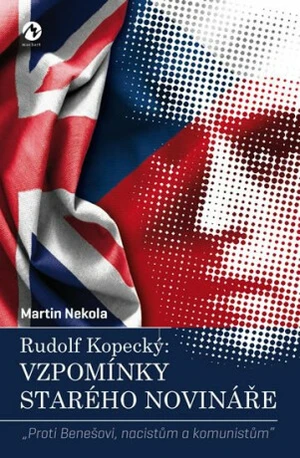 Rudolf Kopecký: Vzpomínky starého novináře - Martin Nekola, Rudolf Kopecký