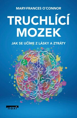 Truchlící mozek - Jak se učíme z lásky a ztráty - Mary-Frances O'Connor