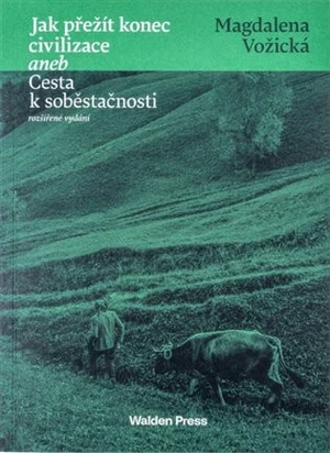 Jak přežít konec civilizace aneb Cesta k soběstačnosti - Magdaléna Vožická
