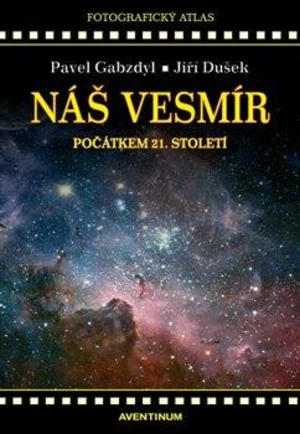 Náš vesmír počátkem 21. století - Jiří Dušek, Pavel Gabzdyl