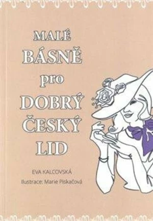 Malé básně pro dobrý český lid - Eva Kalcovská, Marie Piskačová