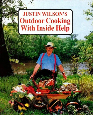 Justin Wilson's Outdoor Cooking with Inside Help