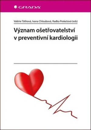 Význam ošetřovatelství v preventivní kardiologii - Valerie Tóthová, Ivana Chloubová, Radka Prokešová