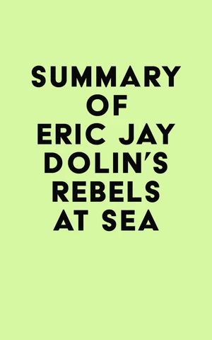 Summary of Eric Jay Dolin's Rebels at Sea