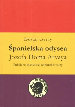 Španielska odysea Jozefa Doma Arvaya - Dušan Garay