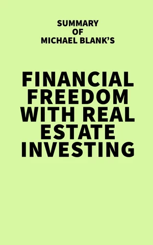 Summary of Michael Blank's Financial Freedom with Real Estate Investing