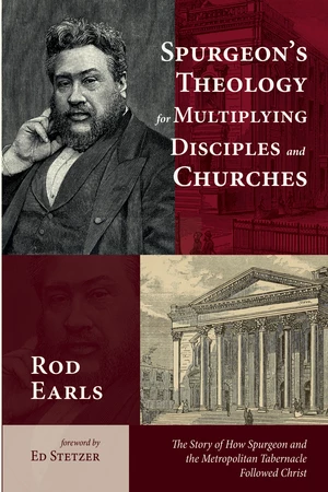 Spurgeonâs Theology for Multiplying Disciples and Churches