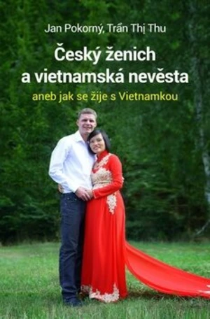 Český ženich a vietnamská nevěsta - Jan Pokorný, Tran Thi Thu