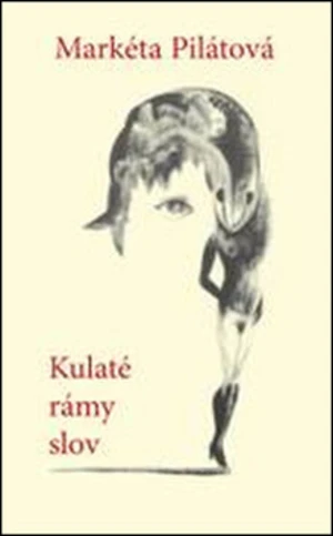 Kulaté rámy slov - Markéta Pilátová, Veronika Holcová