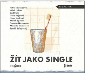 Žít jako single - Daniela Fischerová, Petra Soukupová, Markéta Hejkalová, Marek Epstein, Emil Hakl, Miloš Urban, Hana Lasicová, Tomáš Baldýnský, Irena