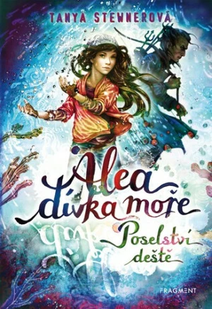 Alea dívka moře Poselství deště - Tanya Stewnerová