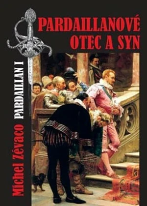 Pardaillanové Otec a syn - Zévaco Michel