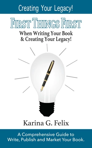 FIRST THINGS FIRST When Writing Your Book and Creating Your Legacy!