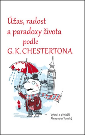 Úžas, radost a paradoxy života podle G. K. Chestertona - Alexander Tomský