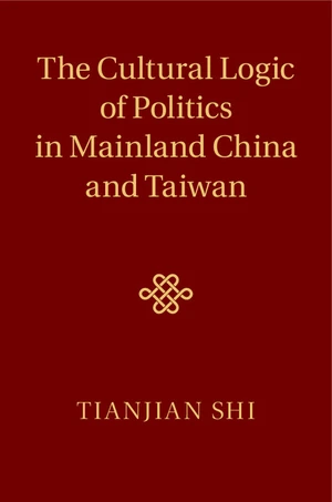 The Cultural Logic of Politics in Mainland China and Taiwan